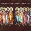 Calendar Ortodox, 30 Iunie: Soborul celor 12 Apostoli